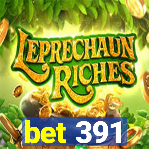 bet 391